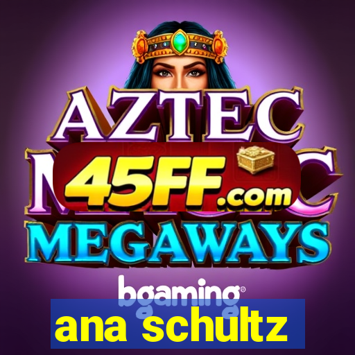 ana schultz